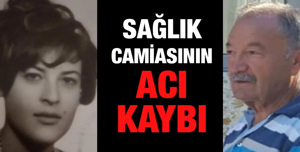 SAĞLIK CAMİASININ ACI KAYBI