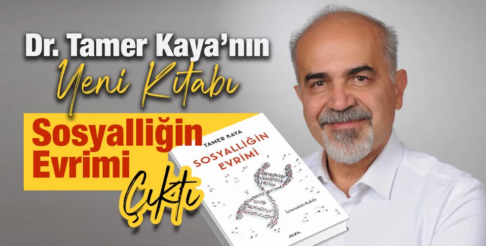 Dr. Tamer Kaya’nın Yeni Kitabı Sosyalliğin Evrimi Çıktı...