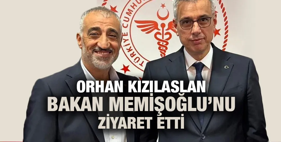 Orhan Kızılaslan Bakan Memişoğlu’nu ziyaret etti