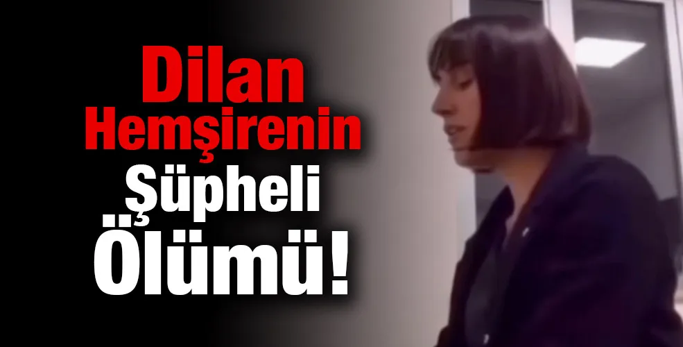 Dilan Hemşirenin Şüpheli Ölümü!