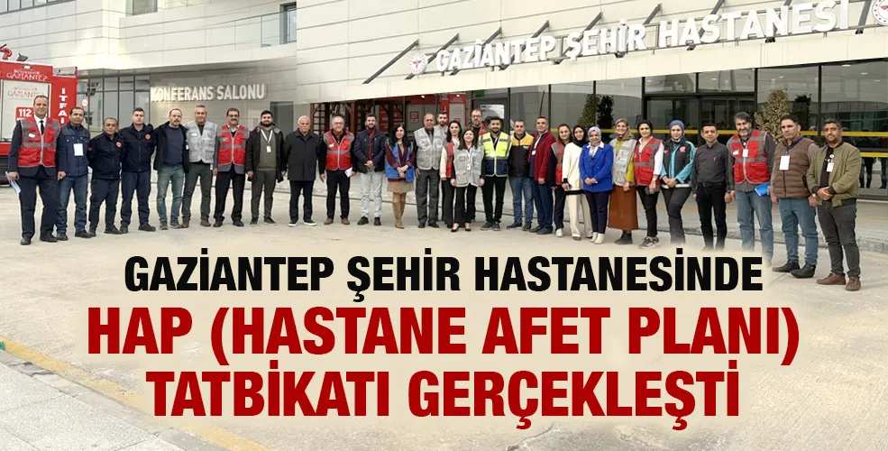 GAZİANTEP ŞEHİR HASTANESİNDE HAP (HASTANE AFET PLANI) TATBİKATI GERÇEKLEŞTİ