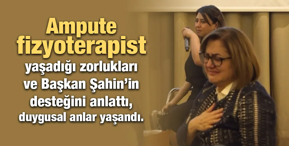 Ampute fizyoterapist yaşadığı zorlukları ve Başkan Şahin’in desteğini anlattı, duygusal anlar yaşandı