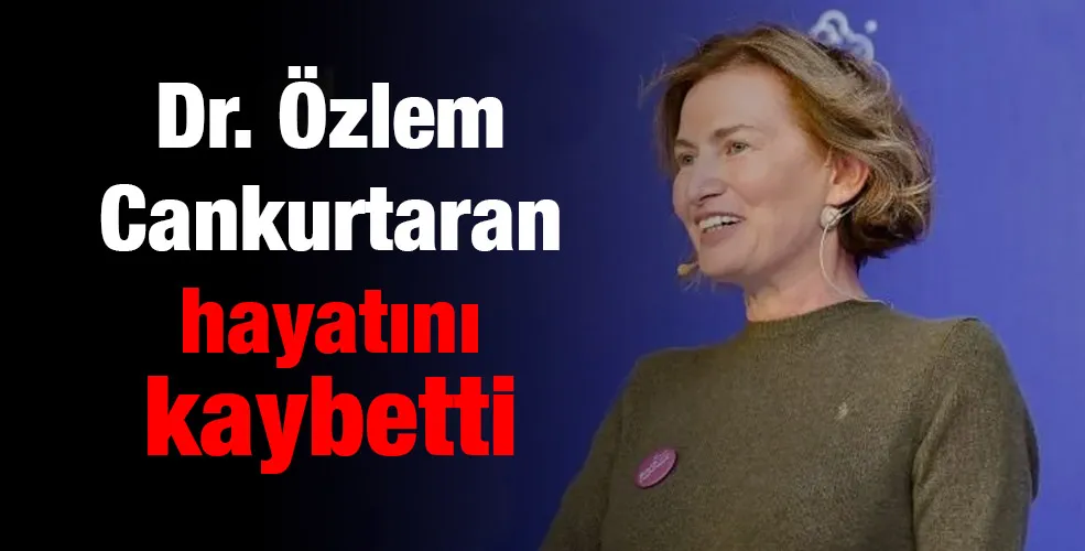 Dr. Özlem Cankurtaran hayatını kaybetti