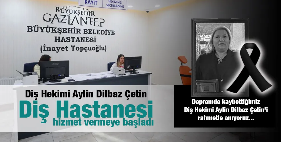  “Diş Hekimi Aylin Dilbaz Çetin Diş Hastanesi” hizmet vermeye başladı.