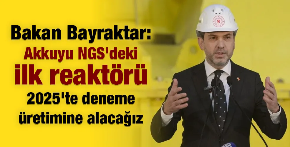 Bakan Bayraktar: Akkuyu NGS