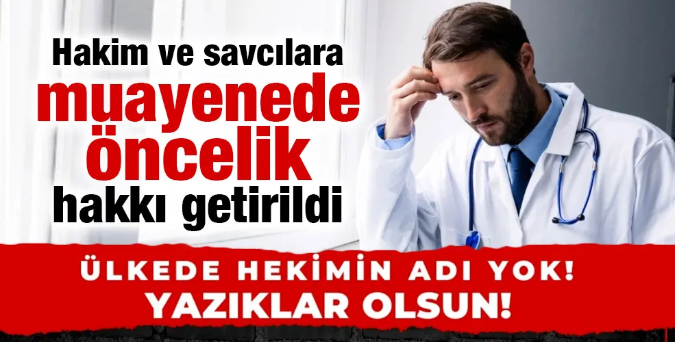 Hakim ve savcılara muayenede öncelik hakkı getirildi!