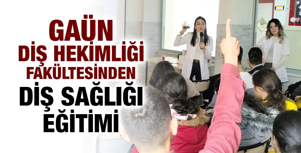 GAÜN DİŞ HEKİMLİĞİ FAKÜLTESİNDEN DİŞ SAĞLIĞI EĞİTİMİ