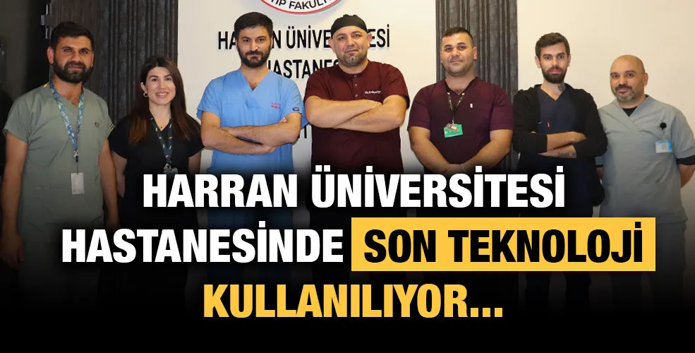 HARRAN ÜNİVERSİTESİ HASTANESİNDE SON TEKNOLOJİ KULLANILIYOR