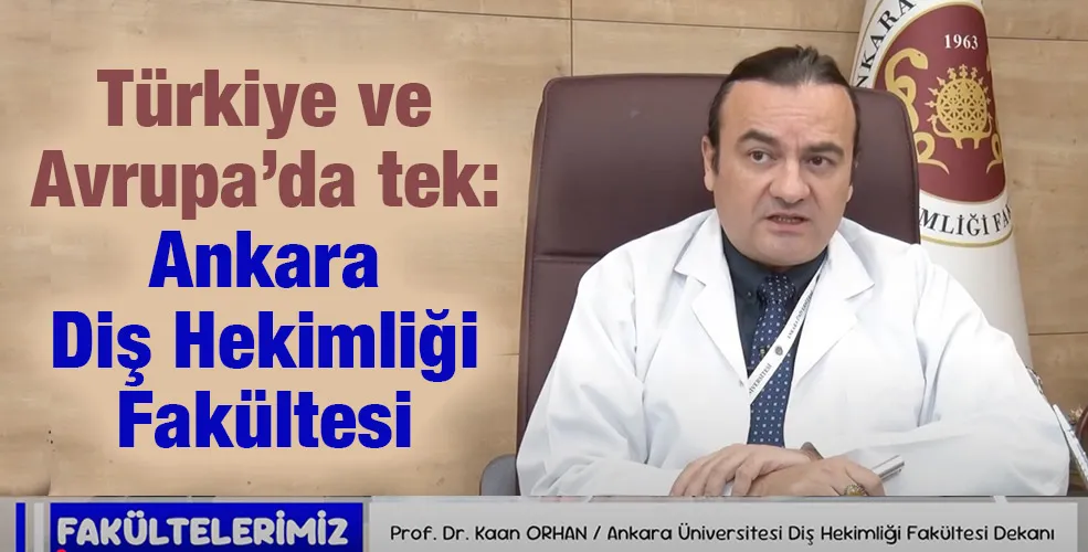 Türkiye ve Avrupa’da tek: Ankara Diş Hekimliği Fakültesi