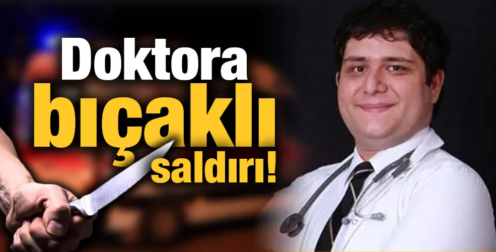 Doktora Bıçaklı Saldırı!