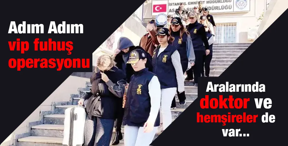 Adım adım fuhuş operasyonu:Aralarında doktor ve hemşireler de var...