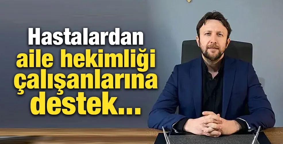 Hastalardan aile hekimliği çalışanlarına destek