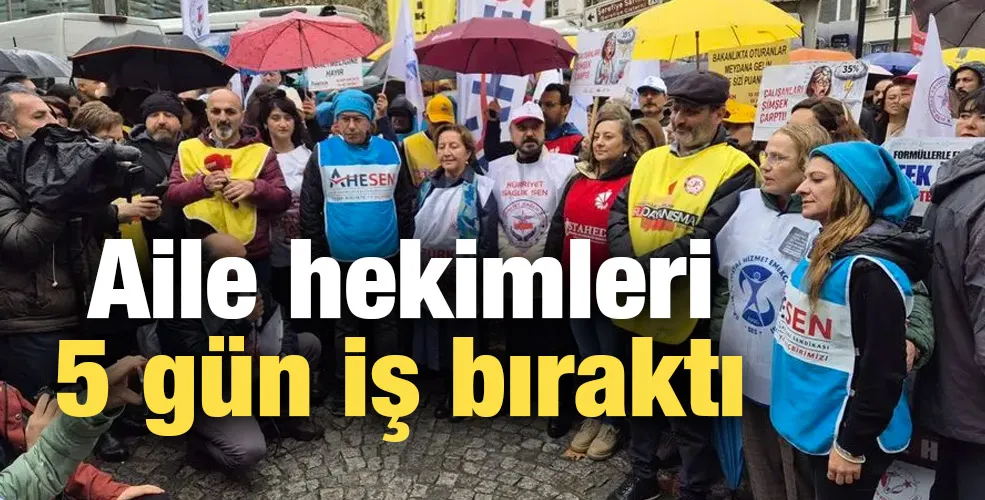 Aile hekimleri 5gün iş bıraktı