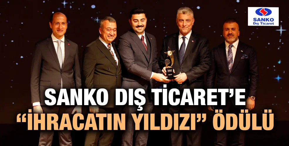 SANKO DIŞ TİCARET’E “İHRACATIN YILDIZI” ÖDÜLÜ