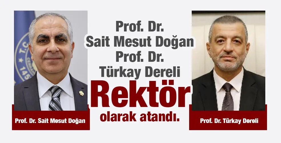 Prof. Dr. Sait Mesut Doğan ve Prof. Dr.Türkay Dereli Rektör olarak atandı.