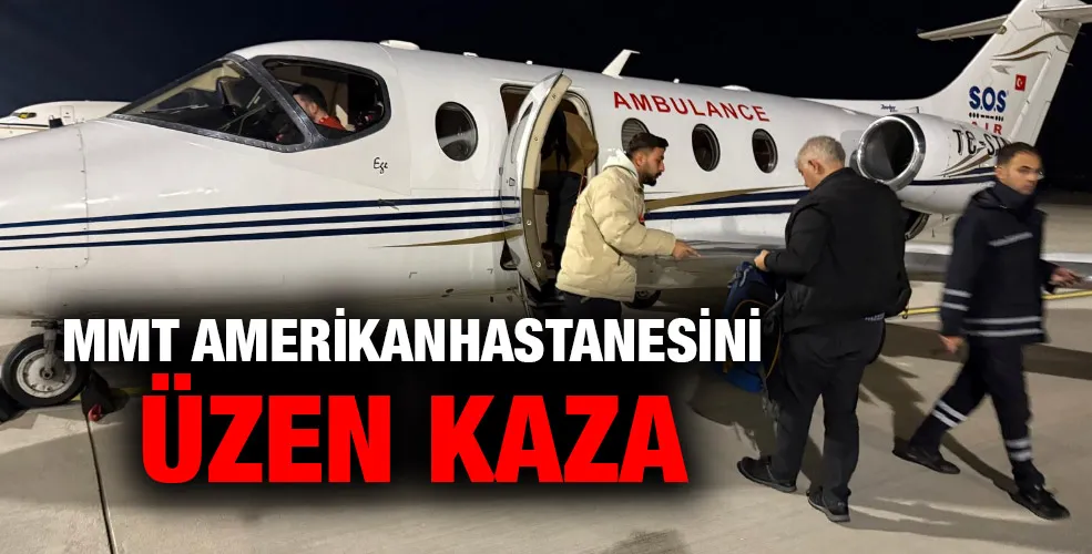 MMT Amerikan hastanesini üzen kaza