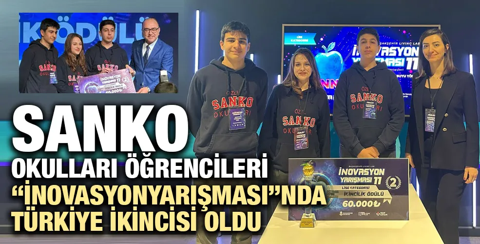 SANKO OKULLARI ÖĞRENCİLERİ “İNOVASYON YARIŞMASI”NDA TÜRKİYE İKİNCİSİ OLDU