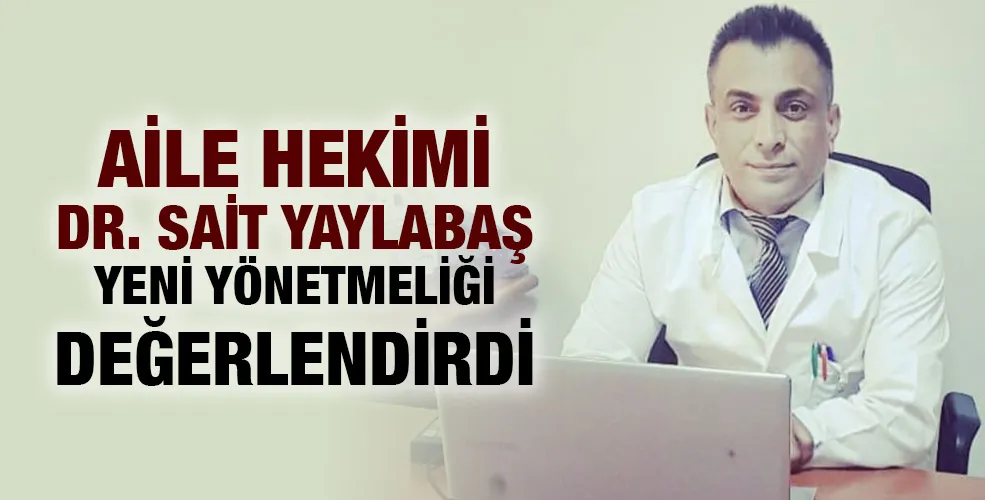 Aile Hekimi Dr. Sait Yaylabaş Yeni Yönetmeliği Değerlendirdi