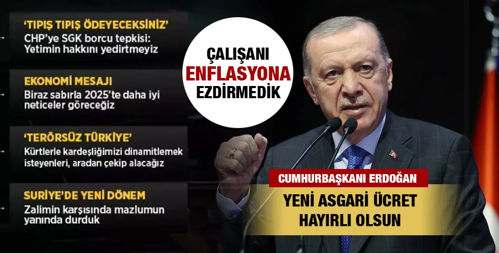 CUMHURBAŞKANI ERDOĞAN:ÇALIŞANLARIMIZI ENFLASYONA EZDİRMEDİK!