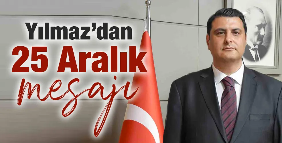 Yılmaz’dan 25 Aralık mesajı