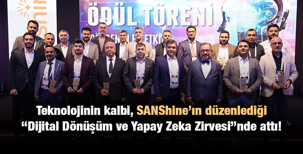 Teknolojinin kalbi, SANShine’ın düzenlediği “Dijital Dönüşüm ve Yapay Zeka Zirvesi”nde attı!