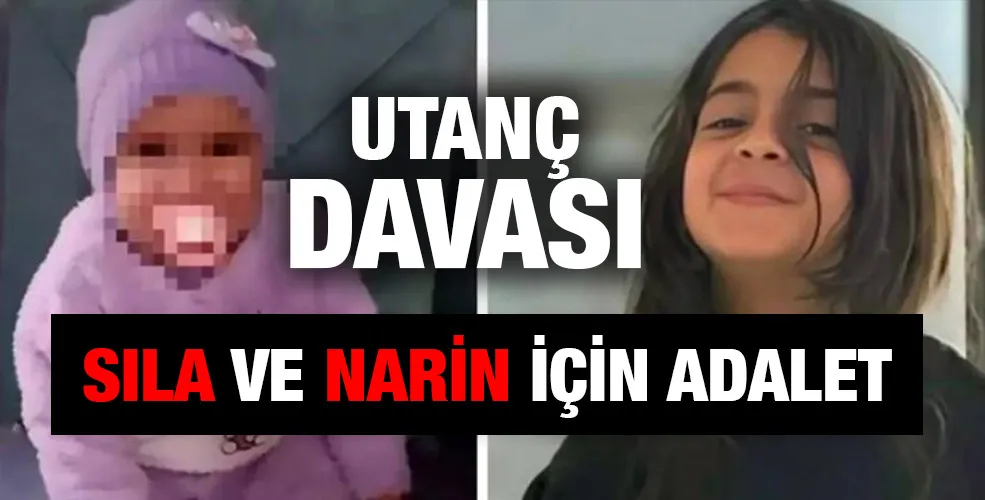 Sıla ve Narin, iki çocuk katledildi, utanç davası 