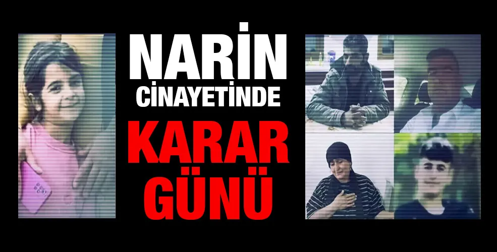 NARİN GÜRAN CİNAYETİNDE KARAR GÜNÜ