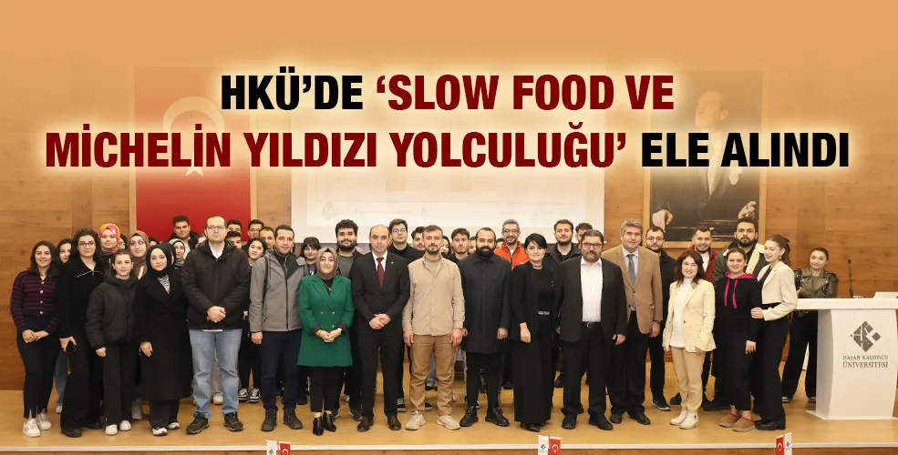 HKÜ’de ‘Slow Food ve Michelin Yıldızı Yolculuğu’ Ele Alındı