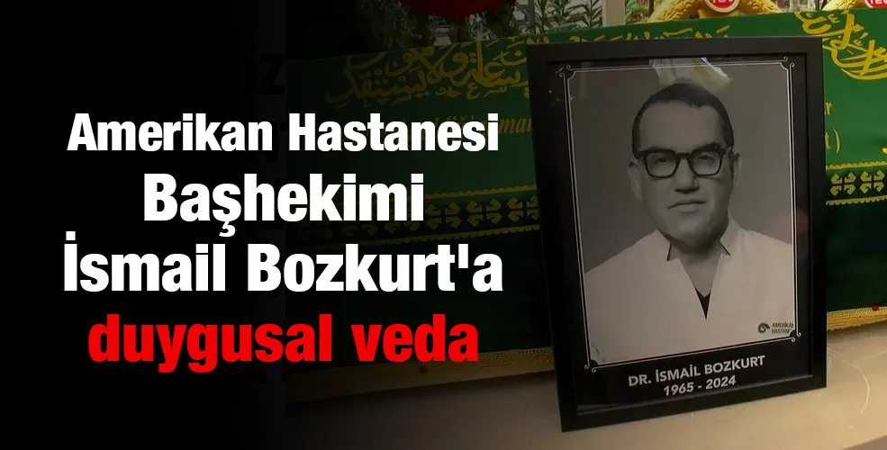 Amerikan Hastanesi Başhekimi İsmail Bozkurt