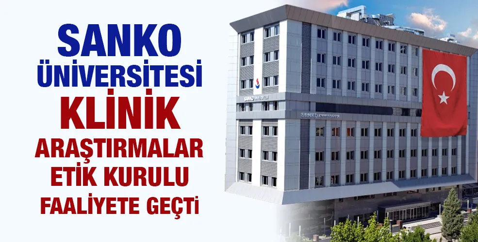 SANKO ÜNİVERSİTESİ KLİNİK ARAŞTIRMALAR ETİK KURULU FAALİYETE GEÇTİ