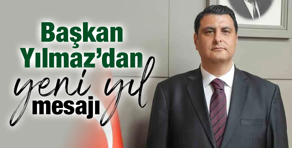 Başkan Yılmaz’dan yeni yıl mesajı