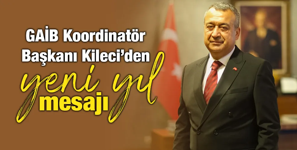 GAİB Koordinatör Başkanı Kileci’den Yeni Yıl Mesajı