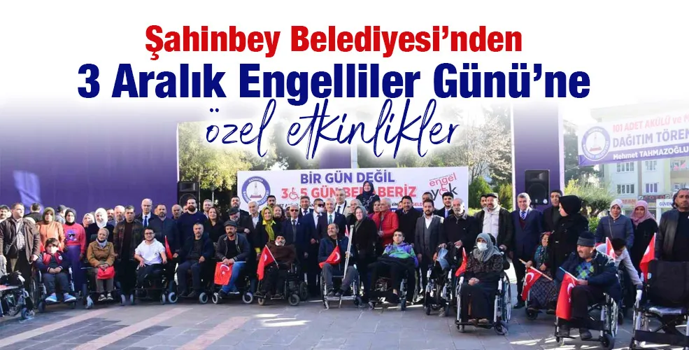 Şahinbey Belediyesi’nden 3 Aralık Engelliler Günü’ne özel etkinlikler