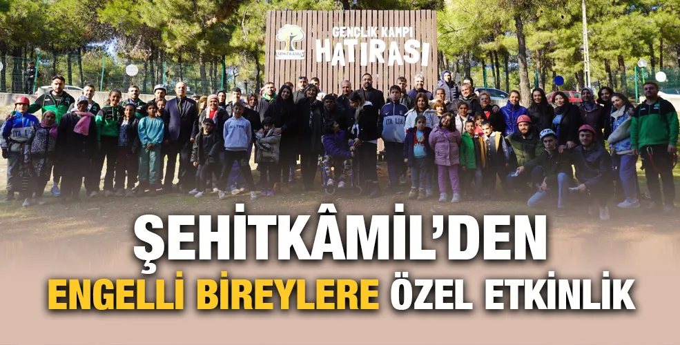 ŞEHİTKÂMİL’DEN ENGELLİ BİREYLERE ÖZEL ETKİNLİK