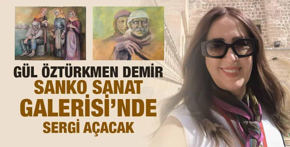 GÜL ÖZTÜRKMEN DEMİR SANKO SANAT GALERİSİ’NDE SERGİ AÇACAK