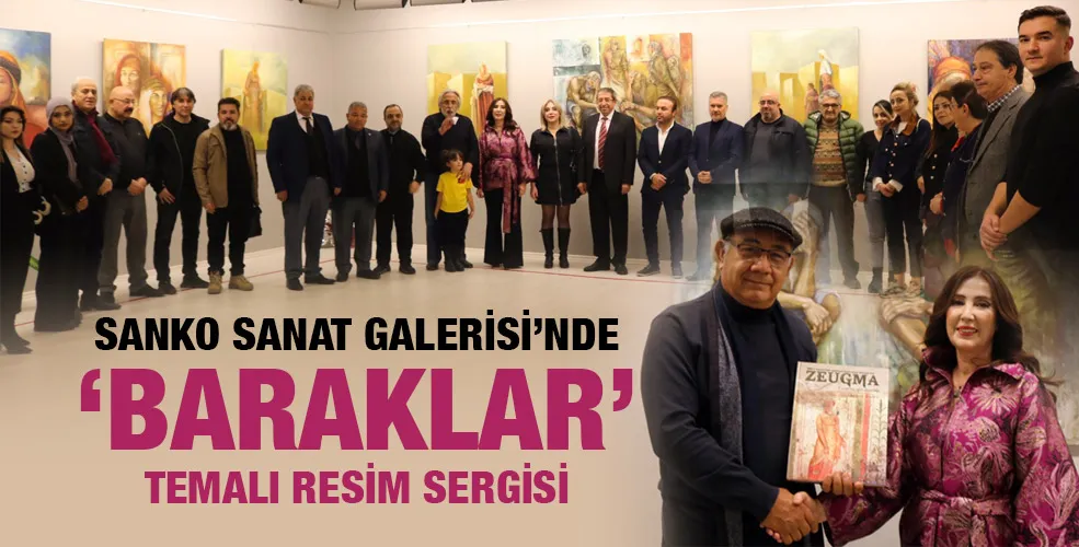 SANKO SANAT GALERİSİ’NDE ‘BARAKLAR’ TEMALI RESİM SERGİSİ