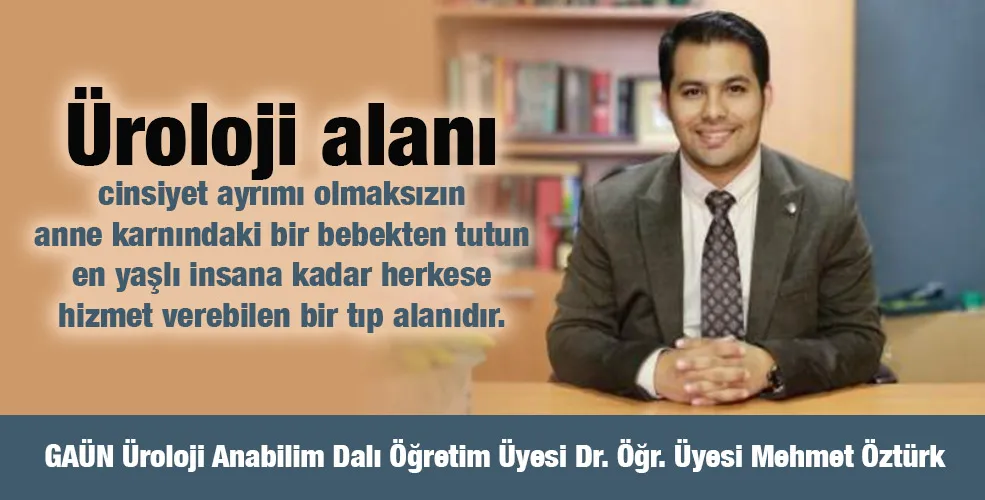 Üroloji alanı cinsiyet ayrımı olmaksızın herkese hizmet verebilen bir tıp alanıdır. 