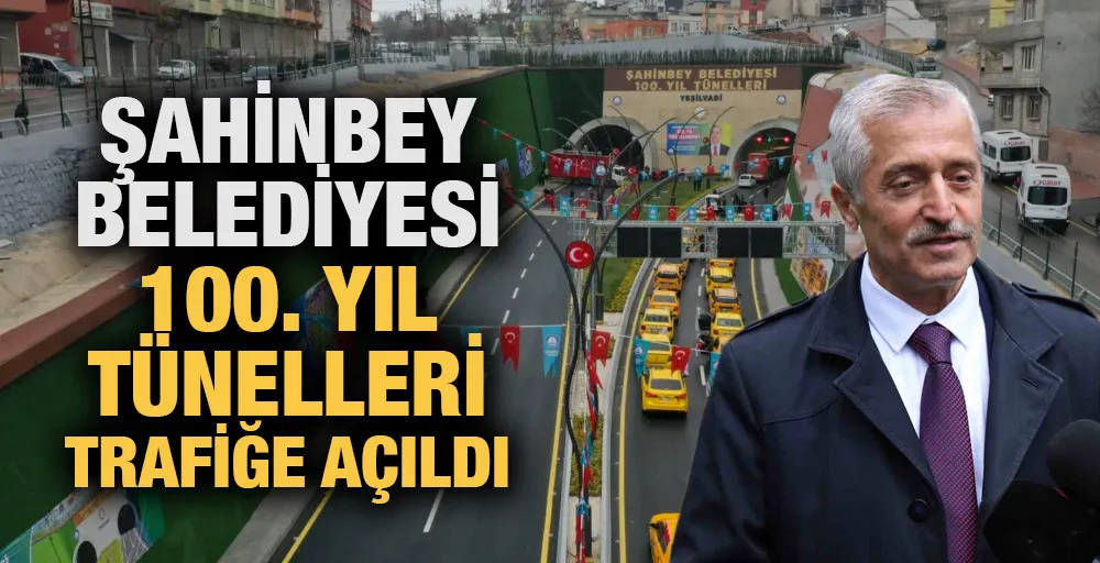 Şahinbey Belediyesi 100. Yıl Tünelleri trafiğe açıldı
