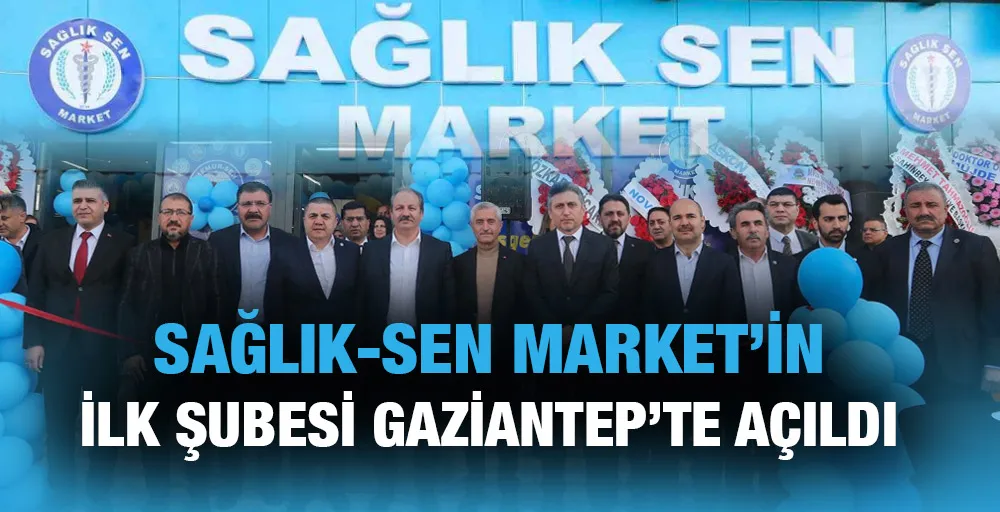 Sağlık-Sen Market’in ilk şubesi Gaziantep’te açıldı.