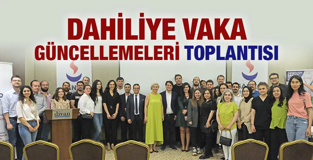 DAHİLİYE VAKA GÜNCELLEMELERİ TOPLANTISI