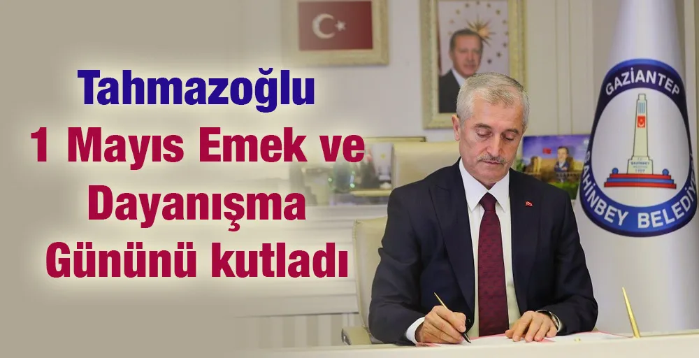 Tahmazoğlu 1 Mayıs Emek ve Dayanışma Gününü kutladı