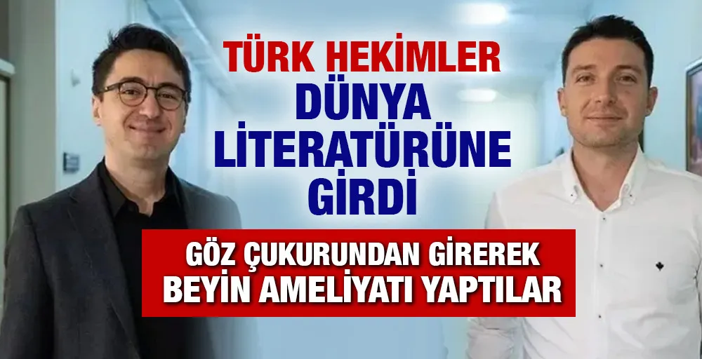 Türk hekimler, göz çukurundan girerek yaptıkları beyin ameliyatıyla dünya literatürüne girdi