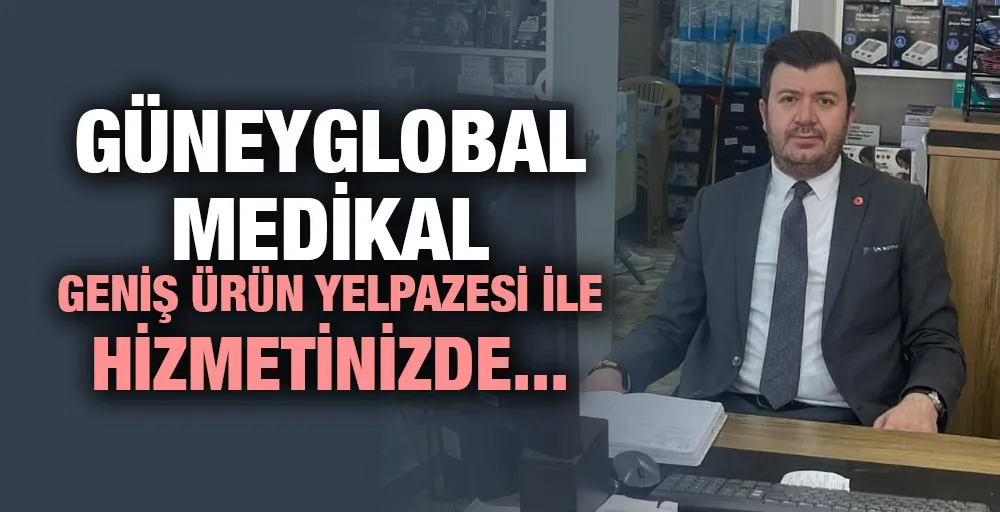 GüneyGlobal Medikal Geniş Ürün Yelpazesi ile Hizmetinizde...