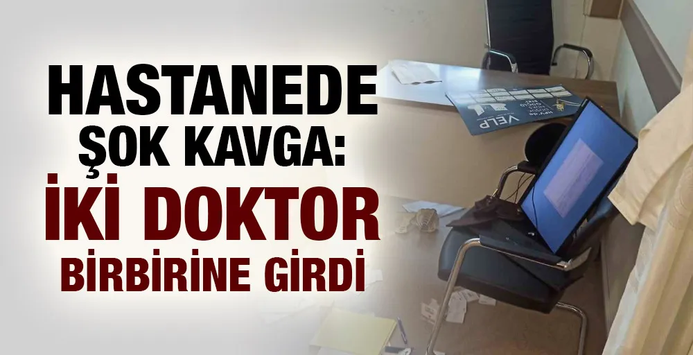 Hastanede şok kavga: İki doktor birbirine girdi