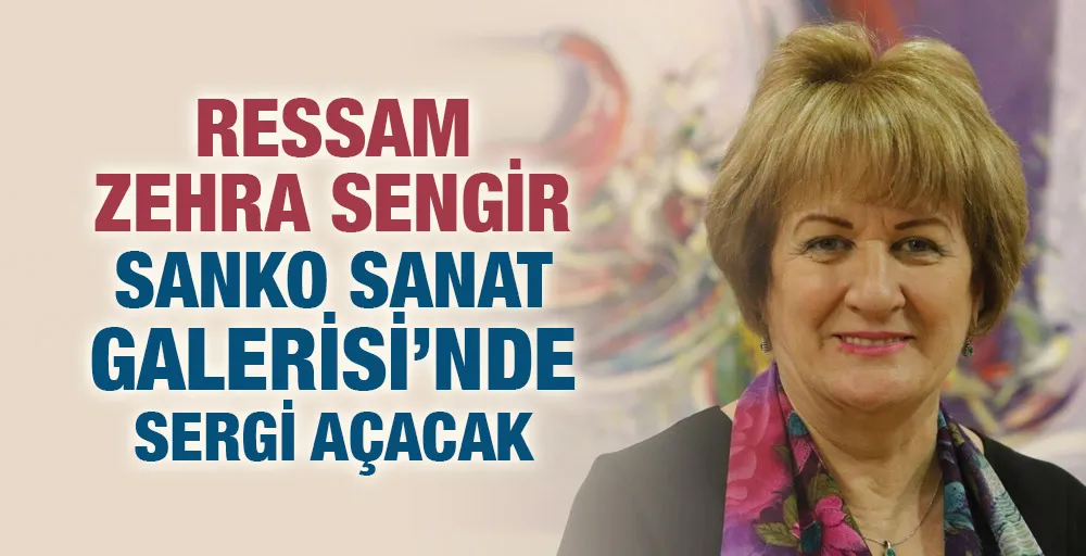 RESSAM ZEHRA SENGİR SANKO SANAT GALERİSİ’NDE SERGİ AÇACAK