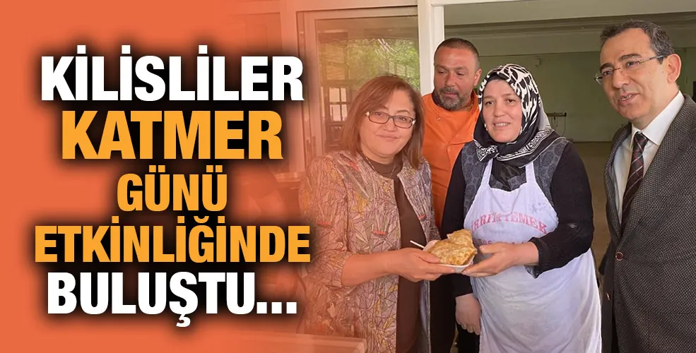 Kilisliler Katmer Günü etkinliğinde buluştu