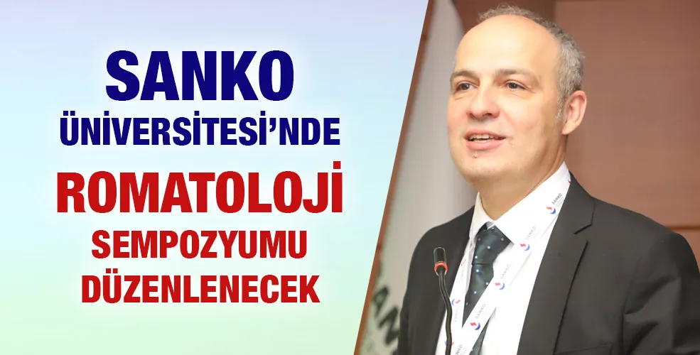 SANKO ÜNİVERSİTESİ’NDE ROMATOLOJİ SEMPOZYUMU DÜZENLENECEK