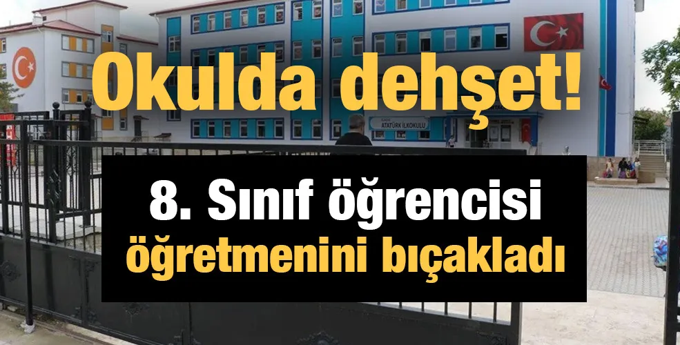 Okulda dehşet! 8.sınıf öğrencisi öğretmenini bıçakladı...