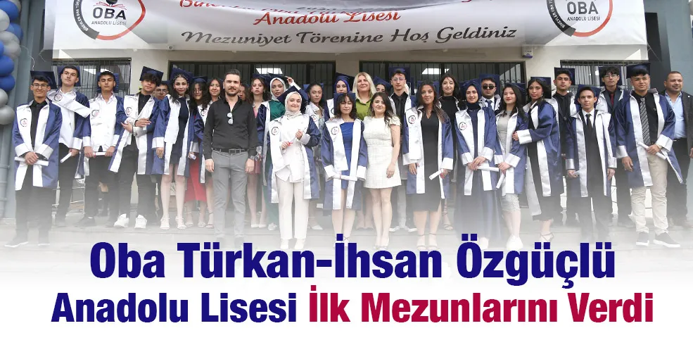 Oba Türkan-İhsan Özgüçlü Anadolu Lisesi İlk Mezunlarını Verdi