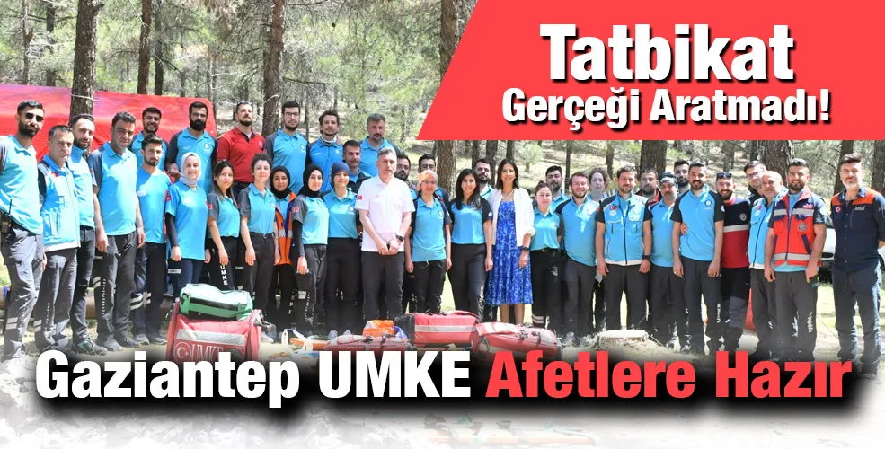 Tatbikat Gerçeği Aratmadı! Gaziantep UMKE Afetlere Hazır